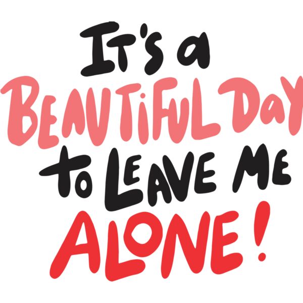 It's Beautiful Day to leave me Alone!, Sarcastic - SC20 Thumbnail