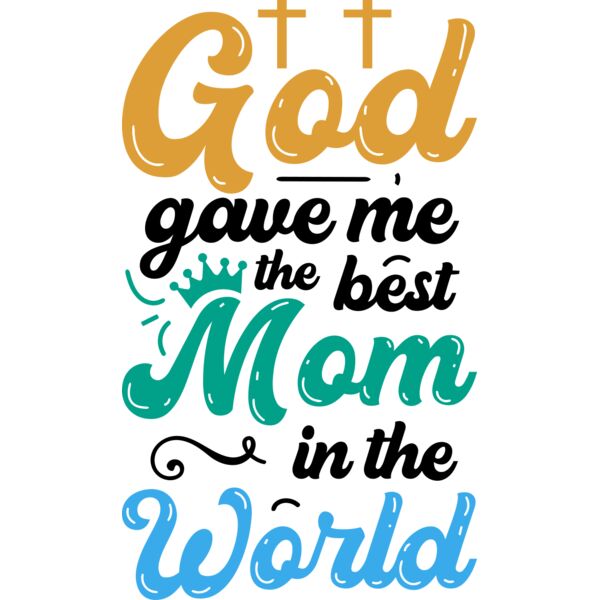God gave me the best MOM in the World, Mother's Day, MOM - CTS-05 Thumbnail